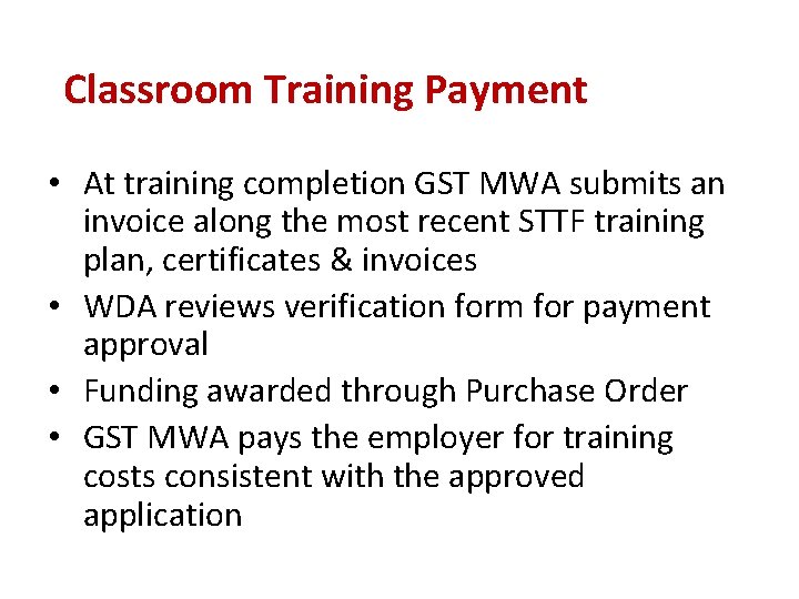 Classroom Training Payment • At training completion GST MWA submits an invoice along the