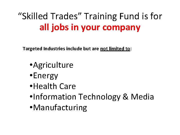 “Skilled Trades” Training Fund is for all jobs in your company Targeted Industries include