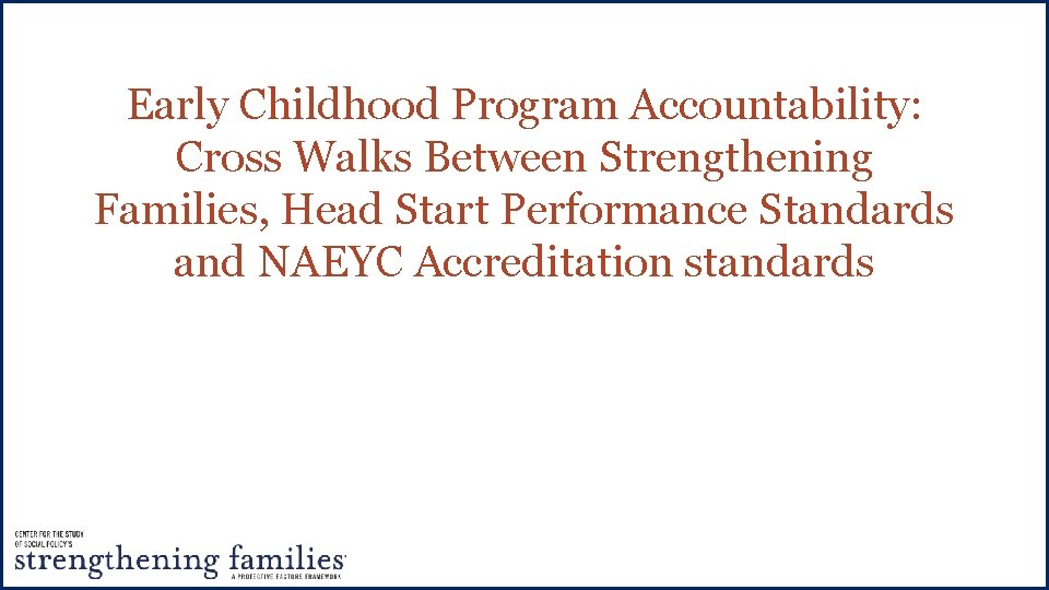 Early Childhood Program Accountability: Cross Walks Between Strengthening Families, Head Start Performance Standards and