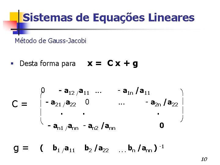 Sistemas de Equações Lineares Método de Gauss-Jacobi Desta forma para C= g= x= Cx+g