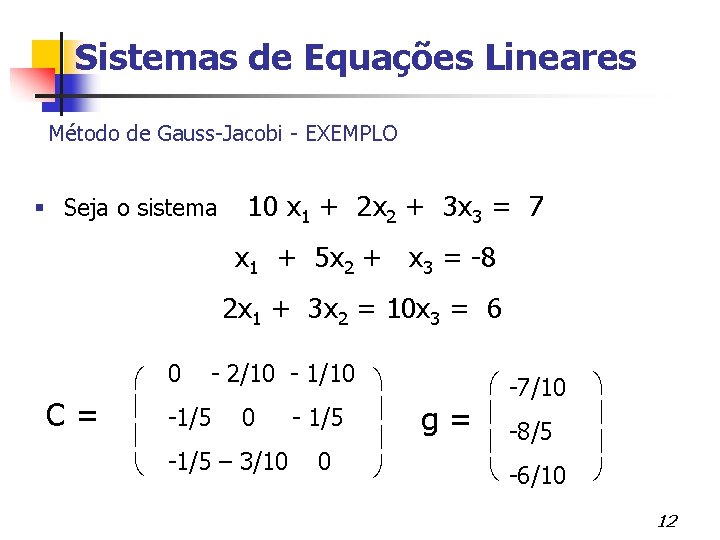 Sistemas de Equações Lineares Método de Gauss-Jacobi - EXEMPLO Seja o sistema 10 x