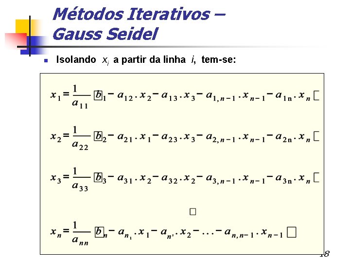 Métodos Iterativos – Gauss Seidel Isolando xi a partir da linha i, tem-se: 18