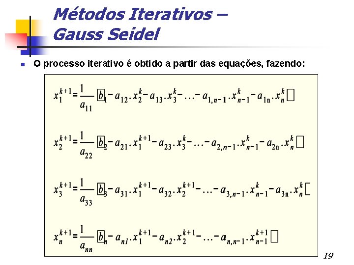 Métodos Iterativos – Gauss Seidel O processo iterativo é obtido a partir das equações,