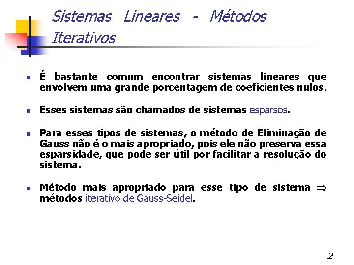 Sistemas Lineares - Métodos Iterativos É bastante comum encontrar sistemas lineares que envolvem uma