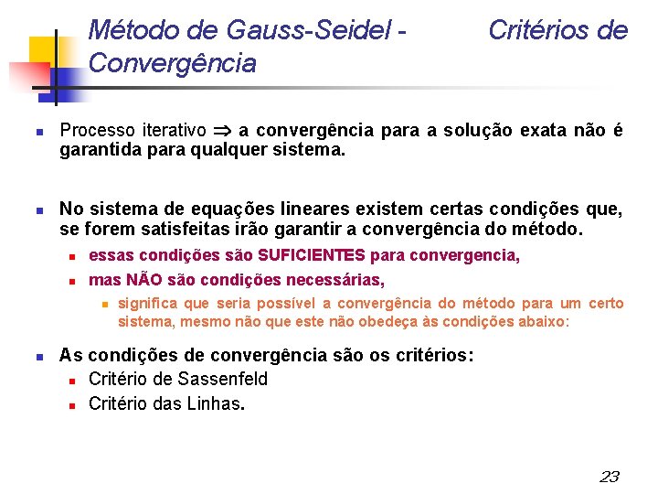 Método de Gauss-Seidel Convergência Processo iterativo a convergência para a solução exata não é