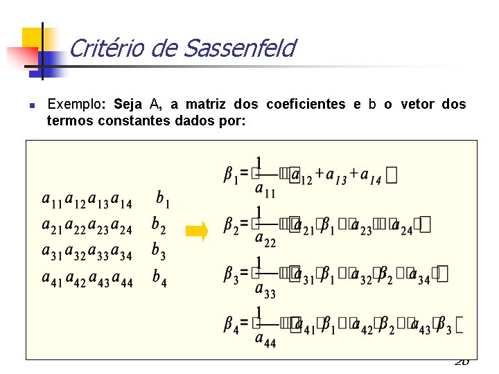 Critério de Sassenfeld Exemplo: Seja A, a matriz dos coeficientes e b o vetor