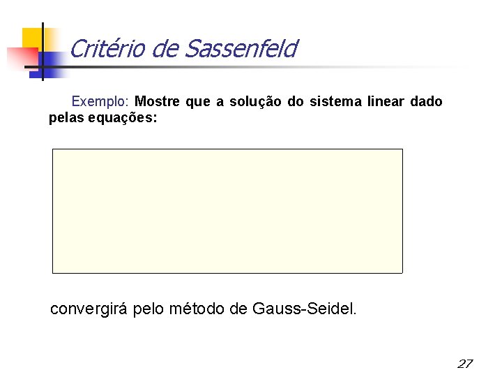 Critério de Sassenfeld Exemplo: Mostre que a solução do sistema linear dado pelas equações: