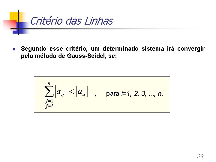 Critério das Linhas Segundo esse critério, um determinado sistema irá convergir pelo método de