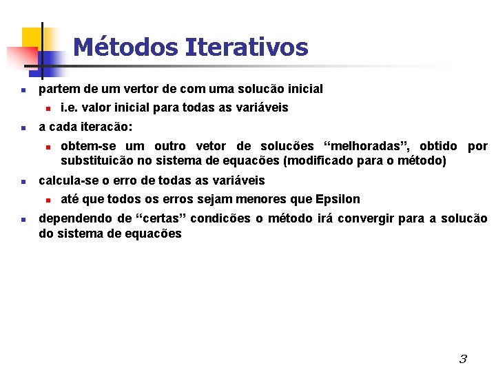 Métodos Iterativos partem de um vertor de com uma solucão inicial a cada iteracão: