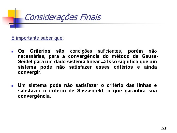 Considerações Finais É importante saber que: Os Critérios são condições suficientes, porém não necessárias,