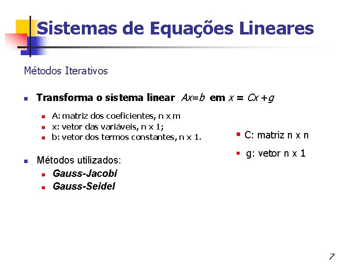 Sistemas de Equações Lineares Métodos Iterativos Transforma o sistema linear Ax=b em x =