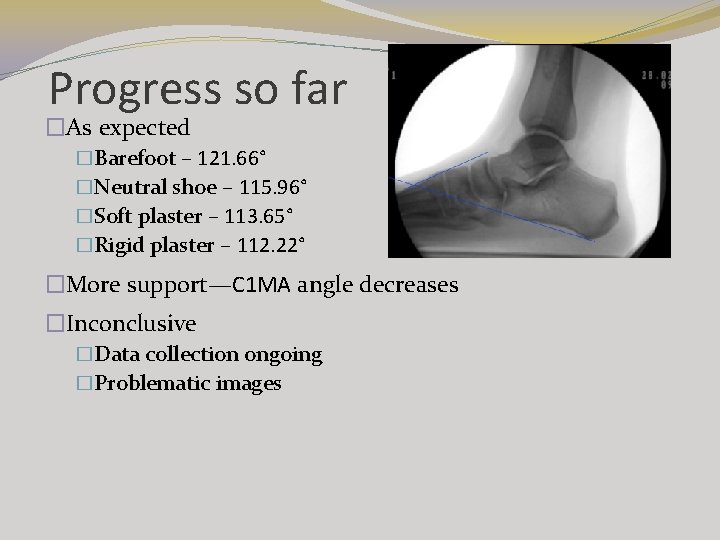 Progress so far �As expected �Barefoot – 121. 66° �Neutral shoe – 115. 96° Progress so far �As expected �Barefoot – 121. 66° �Neutral shoe – 115. 96°