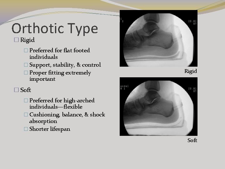 Orthotic Type � Rigid � Preferred for flat footed individuals � Support, stability, & Orthotic Type � Rigid � Preferred for flat footed individuals � Support, stability, &