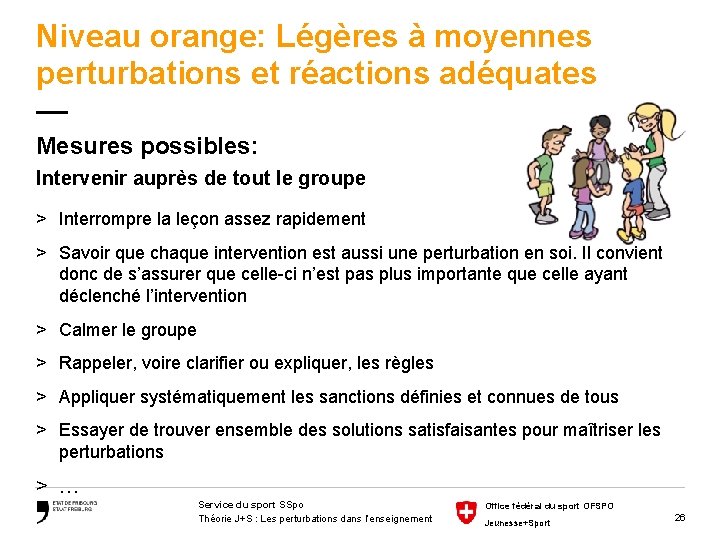 Niveau orange: Légères à moyennes perturbations et réactions adéquates — Mesures possibles: Intervenir auprès