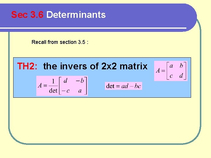 Sec 3. 6 Determinants Recall from section 3. 5 : TH 2: the invers