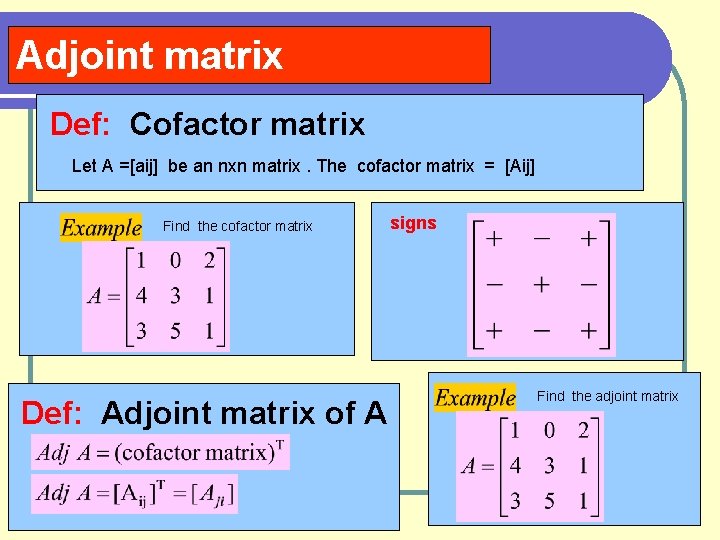 Adjoint matrix Def: Cofactor matrix Let A =[aij] be an nxn matrix. The cofactor