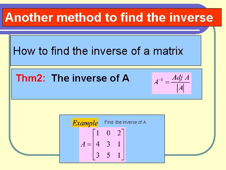 Another method to find the inverse How to find the inverse of a matrix