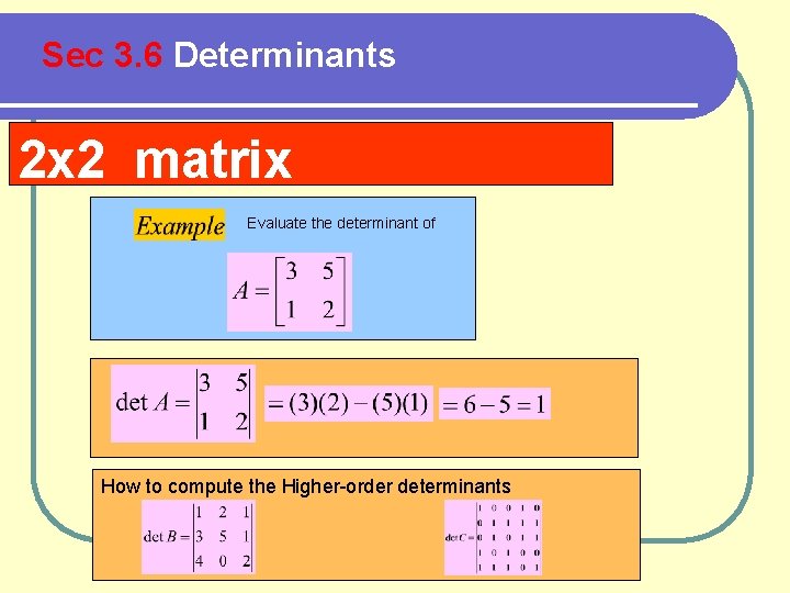 Sec 3. 6 Determinants 2 x 2 matrix Evaluate the determinant of How to