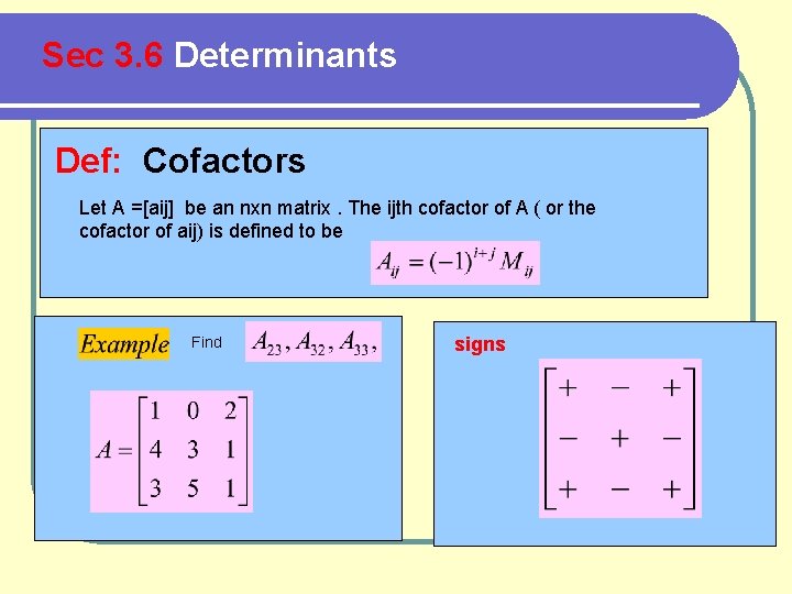 Sec 3. 6 Determinants Def: Cofactors Let A =[aij] be an nxn matrix. The