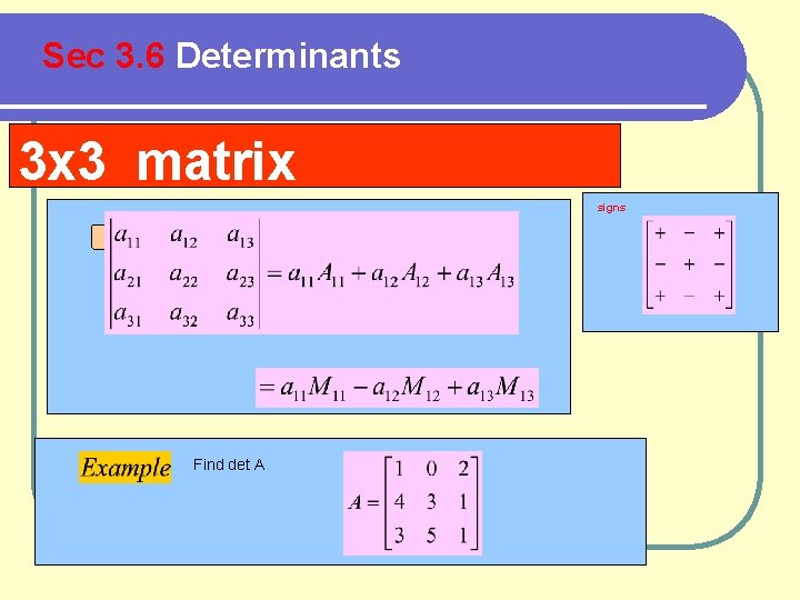 Sec 3. 6 Determinants 3 x 3 matrix signs Find det A 