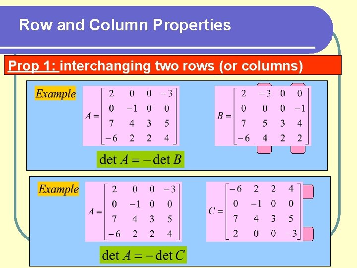 Row and Column Properties Prop 1: interchanging two rows (or columns) 