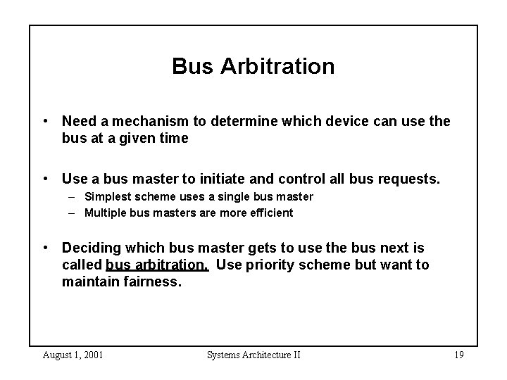 Bus Arbitration • Need a mechanism to determine which device can use the bus Bus Arbitration • Need a mechanism to determine which device can use the bus
