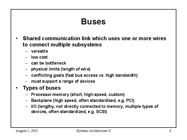 Buses • Shared communication link which uses one or more wires to connect multiple Buses • Shared communication link which uses one or more wires to connect multiple