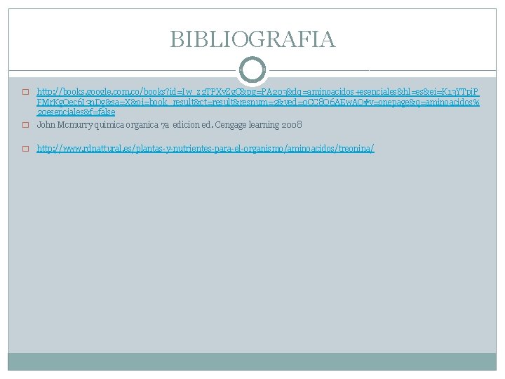 BIBLIOGRAFIA http: //books. google. com. co/books? id=Iw_z 2 TPXv. Zg. C&pg=PA 203&dq=aminoacidos+esenciales&hl=es&ei=K 13 YTpj.