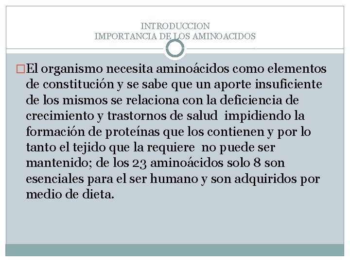 INTRODUCCION IMPORTANCIA DE LOS AMINOACIDOS �El organismo necesita aminoácidos como elementos de constitución y