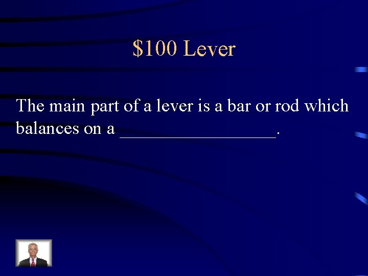 $100 Lever The main part of a lever is a bar or rod which