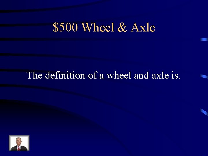 $500 Wheel & Axle The definition of a wheel and axle is. 