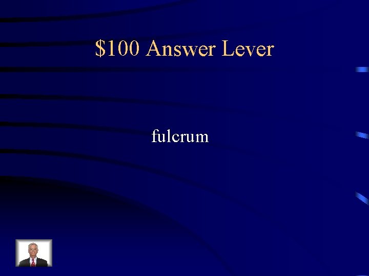 $100 Answer Lever fulcrum 