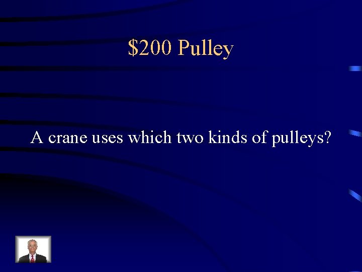 $200 Pulley A crane uses which two kinds of pulleys? 