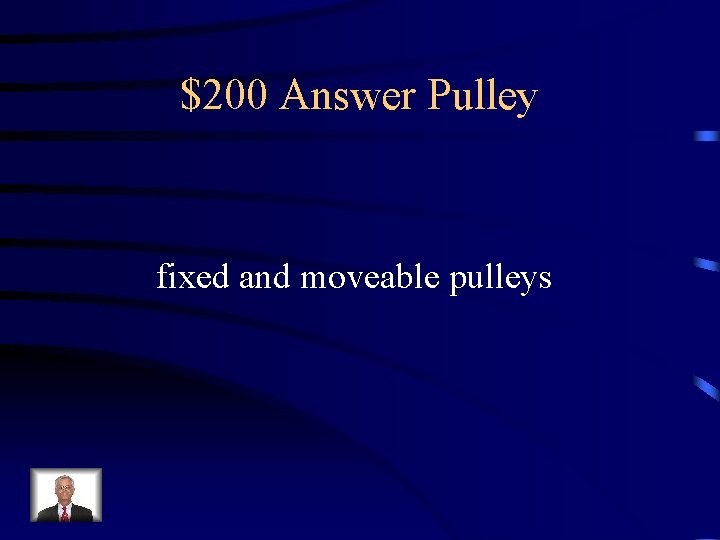 $200 Answer Pulley fixed and moveable pulleys 