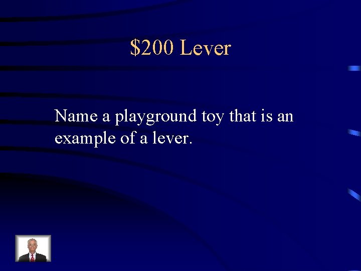 $200 Lever Name a playground toy that is an example of a lever. 