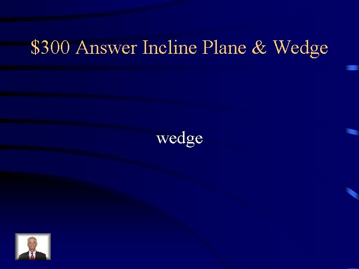 $300 Answer Incline Plane & Wedge wedge 