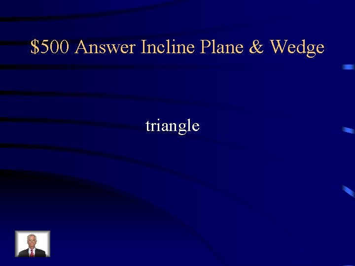 $500 Answer Incline Plane & Wedge triangle 