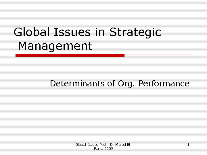 Global Issues in Strategic Management Determinants of Org. Performance Global Issues Prof. Dr Majed