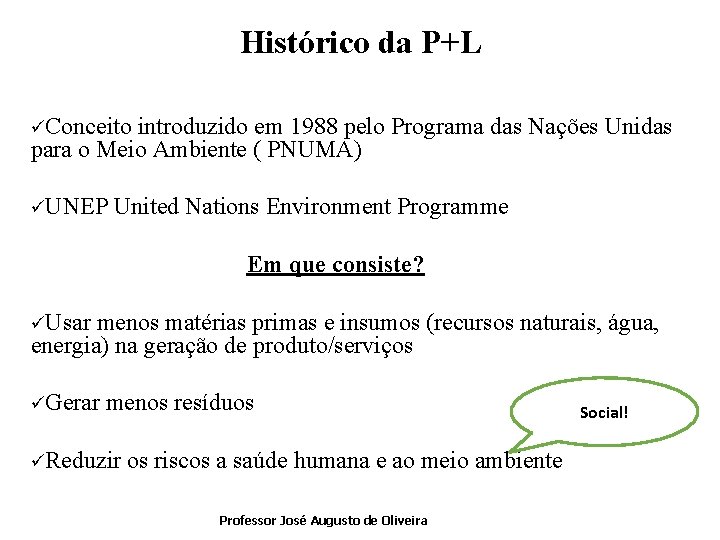 Histórico da P+L üConceito introduzido em 1988 pelo Programa das Nações Unidas para o