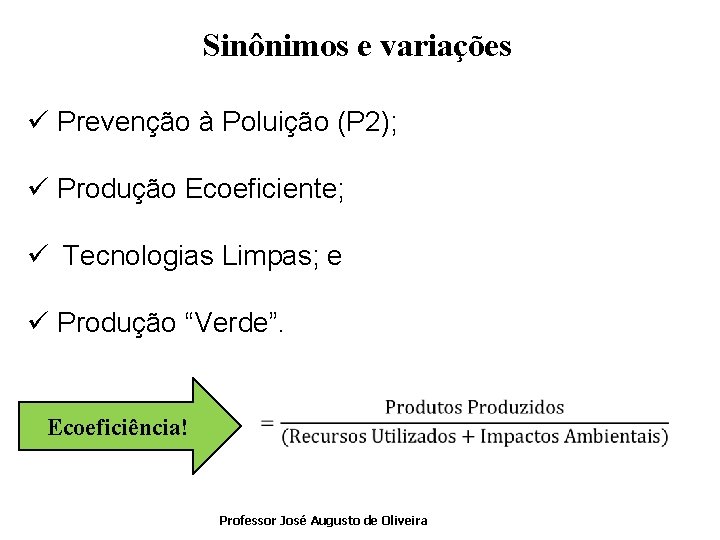 Sinônimos e variações ü Prevenção à Poluição (P 2); ü Produção Ecoeficiente; ü Tecnologias