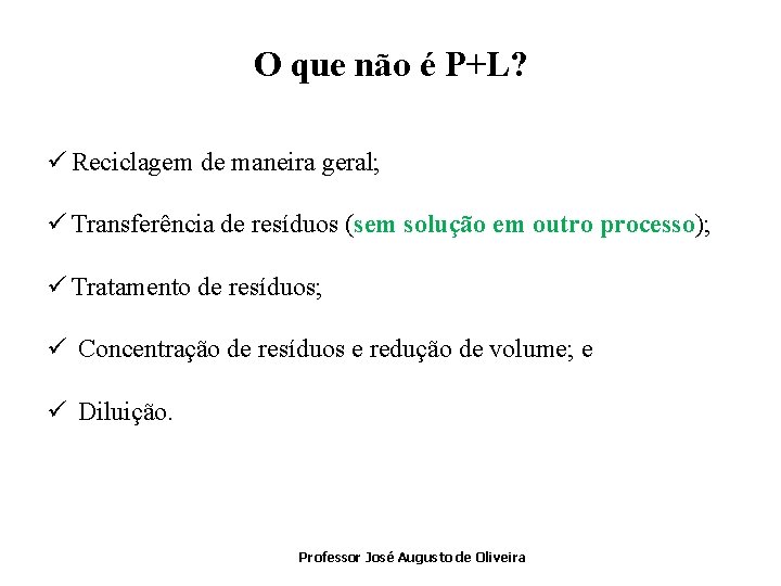 O que não é P+L? ü Reciclagem de maneira geral; ü Transferência de resíduos