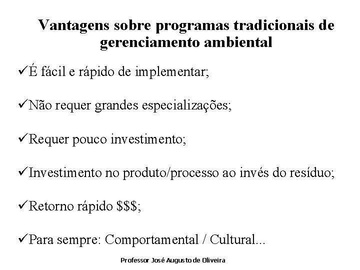 Vantagens sobre programas tradicionais de gerenciamento ambiental üÉ fácil e rápido de implementar; üNão