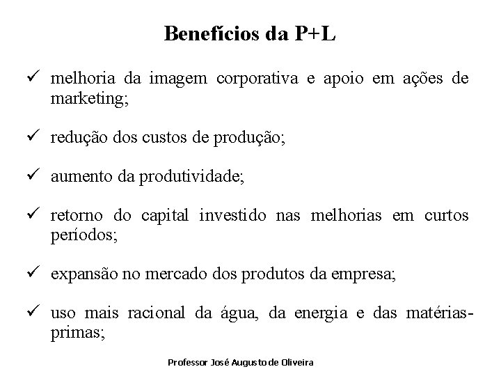 Benefícios da P+L ü melhoria da imagem corporativa e apoio em ações de marketing;