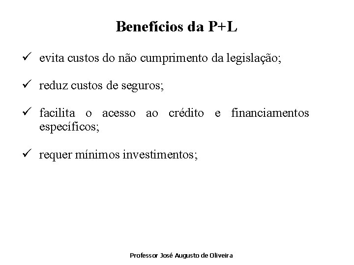 Benefícios da P+L ü evita custos do não cumprimento da legislação; ü reduz custos