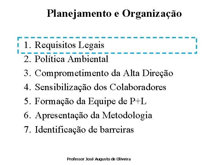 Planejamento e Organização 1. 2. 3. 4. 5. 6. 7. Requisitos Legais Política Ambiental