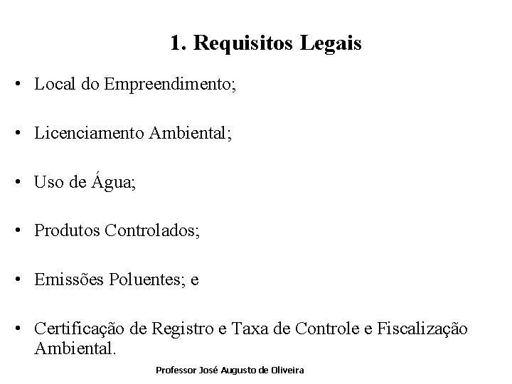 1. Requisitos Legais • Local do Empreendimento; • Licenciamento Ambiental; • Uso de Água;
