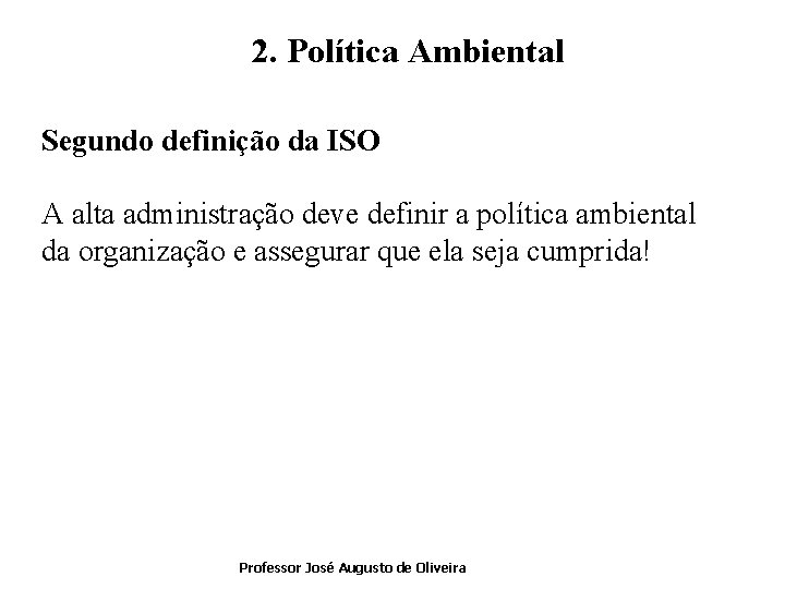2. Política Ambiental Segundo definição da ISO A alta administração deve definir a política