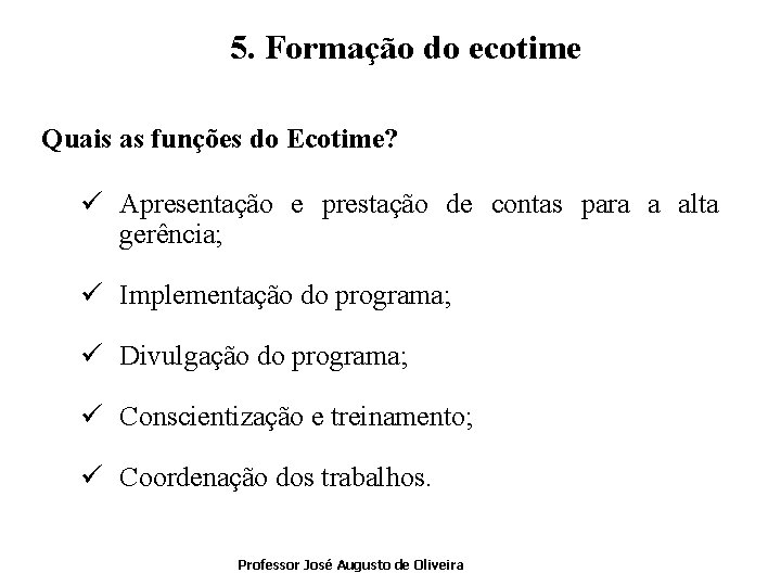 5. Formação do ecotime Quais as funções do Ecotime? ü Apresentação e prestação de