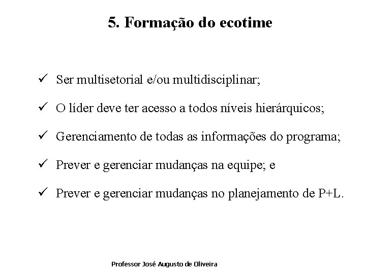 5. Formação do ecotime ü Ser multisetorial e/ou multidisciplinar; ü O líder deve ter