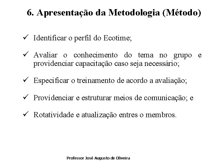 6. Apresentação da Metodologia (Método) ü Identificar o perfil do Ecotime; ü Avaliar o